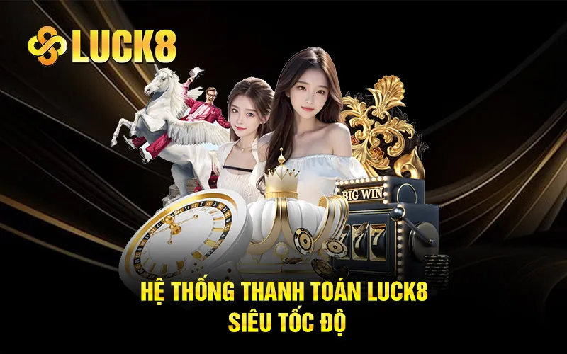 Hệ thống thanh toán Luck8899 siêu tốc độ