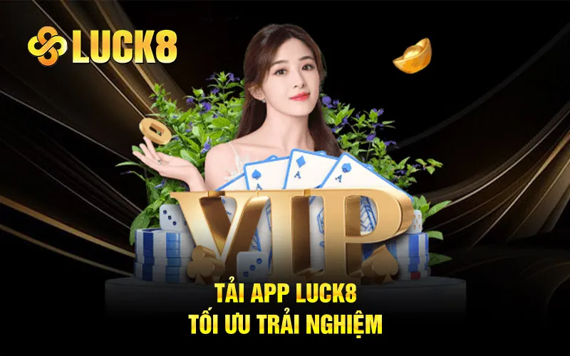 Tải app Luck8, tối ưu trải nghiệm