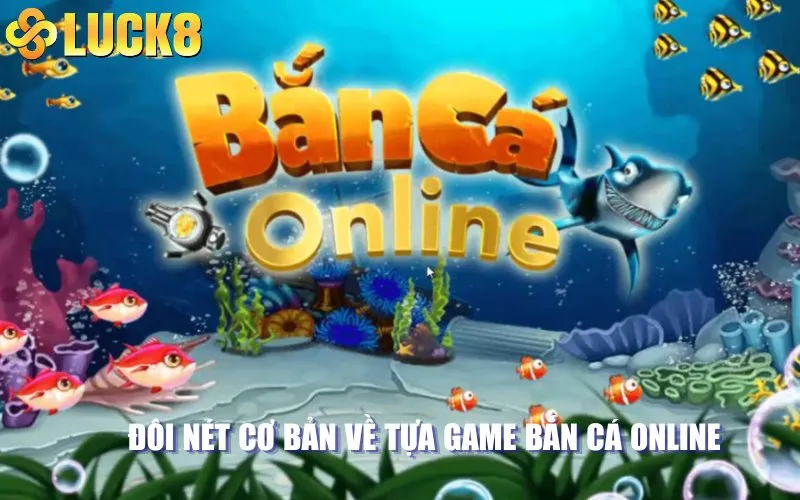 Thông tin cơ bản về tựa game bắn cá online