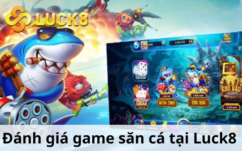 Đánh giá game săn cá tại Luck8