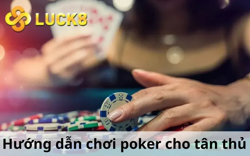 Hướng dẫn chơi Poker cho tân thủ