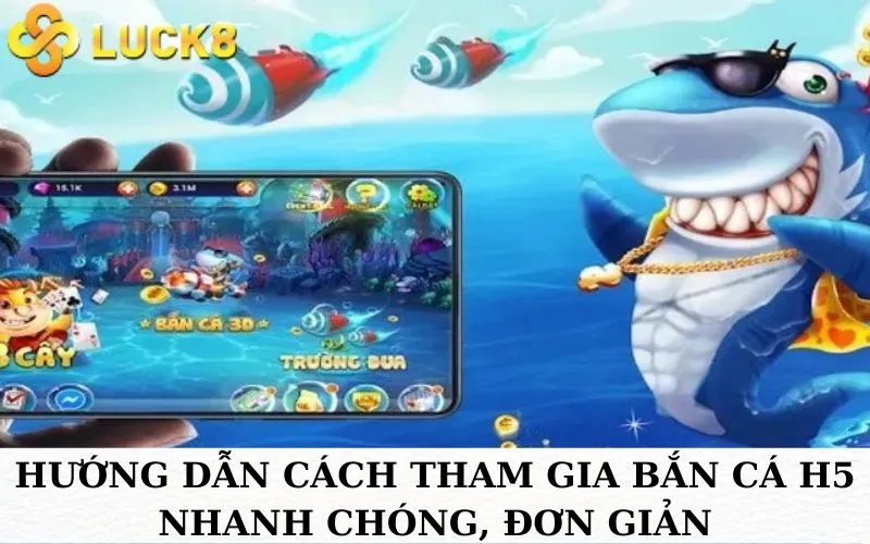 Hướng dẫn cách tham gia bắn cá H5 nhanh chóng, đơn giản