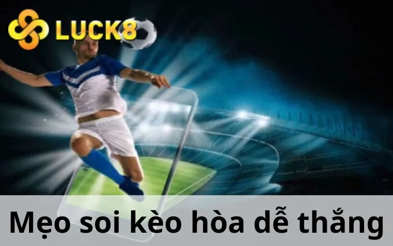 Mẹo soi kèo hòa dễ thắng