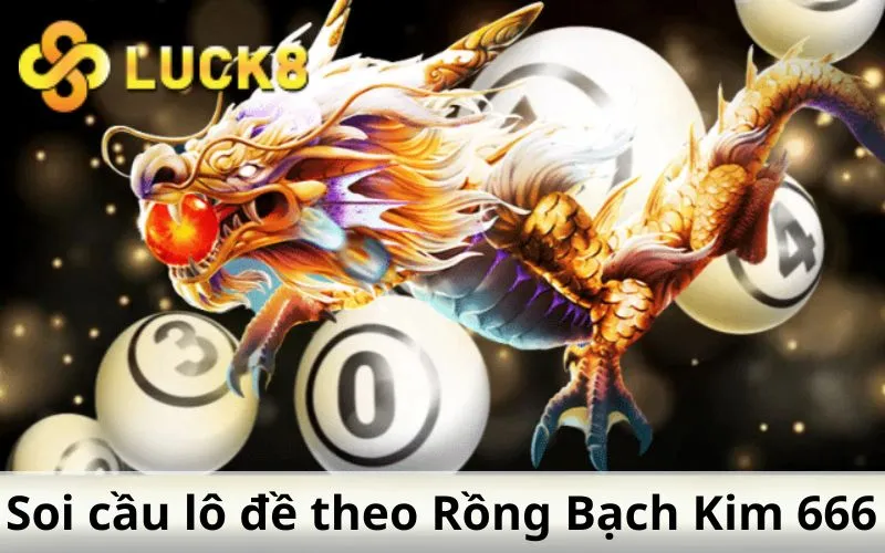 Soi cầu lô đề theo Rồng Bạch Kim 666