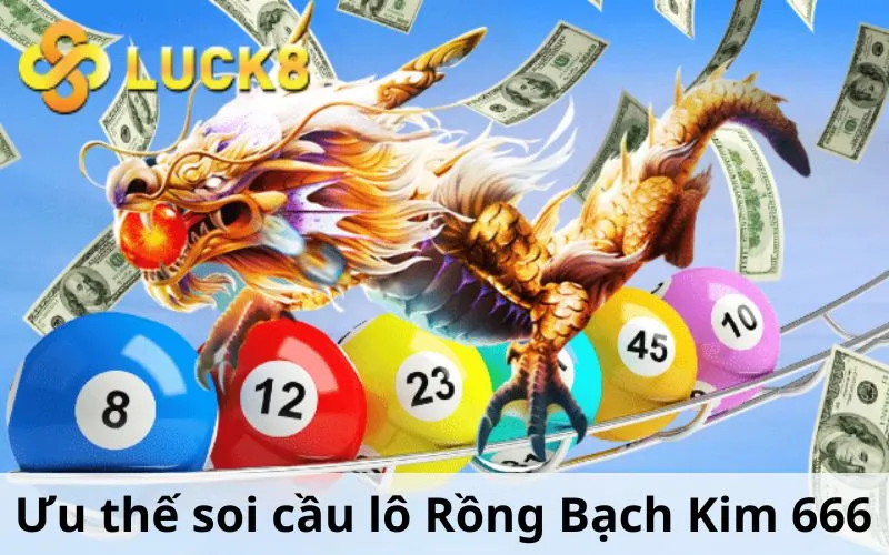 Ưu thế soi cầu lô Rồng Bạch Kim 666